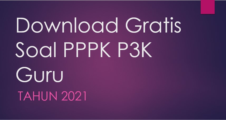 Download Gratis Soal PPPK P3K Guru Tahun 2021