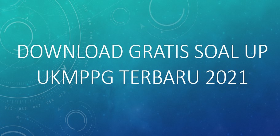 Download Gratis Soal UP UKMPPG Terbaru 2021