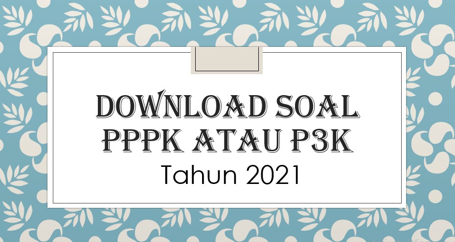 Download Soal PPPK atau P3KTahun 2021
