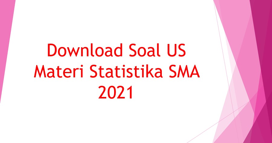 Download Soal US Materi Statistika SMA 2021