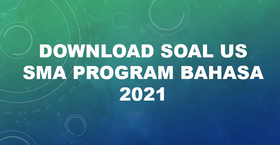 Download Soal US SMA Program Bahasa 2021