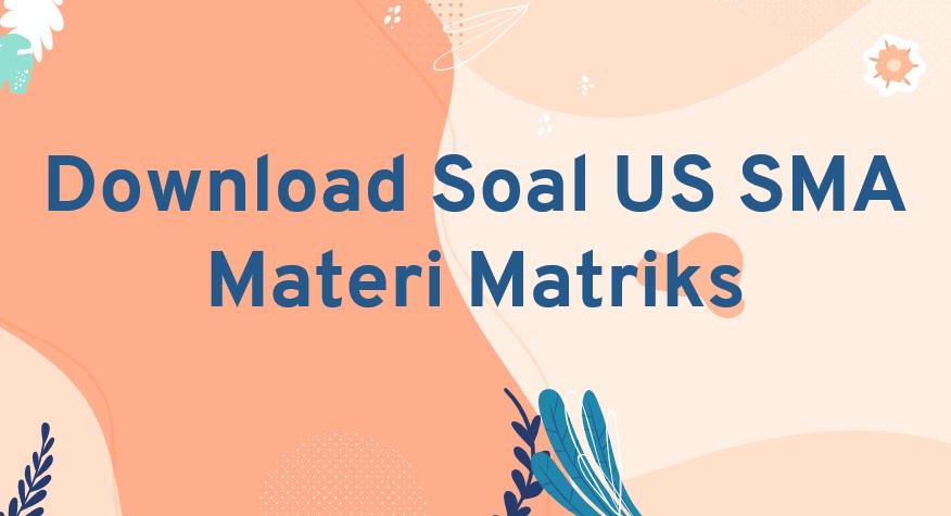 Download Soal US SMA Materi Matriks